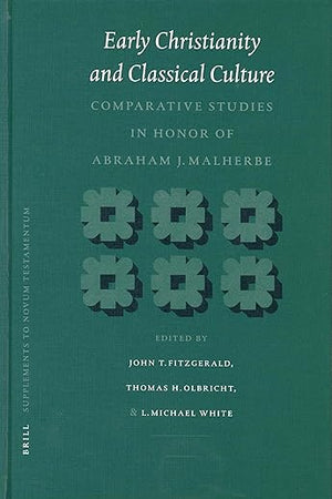 Early Christianity and Classical Culture: Comparative Studies in Honor of Abraham J. Malherbe (Novum Testamentum, Supplements, 110)