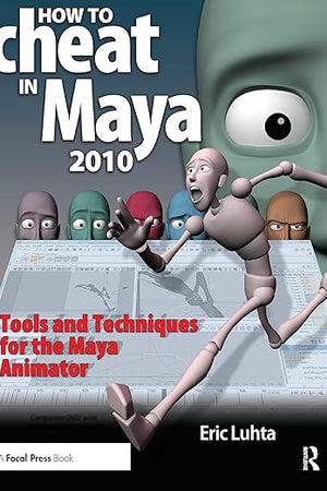How to Cheat in Maya: Tools and Techniques for the Maya Animator