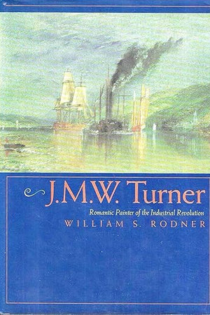 J.M.W. Turner: Romantic Painter of the Industrial Revolution