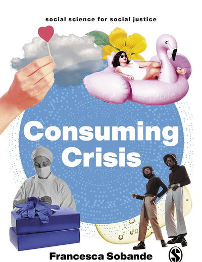 Consuming Crisis: Commodifying Care and COVID-19 (Social Science for Social Justice)