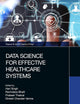 Data Science for Effective Healthcare Systems (Chapman & Hall/CRC Internet of Things)