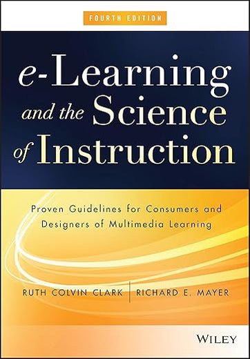 e-Learning and the Science of Instruction: Proven Guidelines for Consumers and Designers of Multimedia Learning