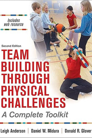 Team Building Through Physical Challenges: A Complete Toolkit