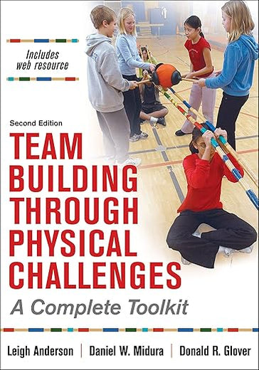 Team Building Through Physical Challenges: A Complete Toolkit