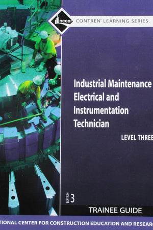 Industrial Maintenance Electrical & Instrumentation Technician, Level 3: Trainee Guide, 3rd Edition