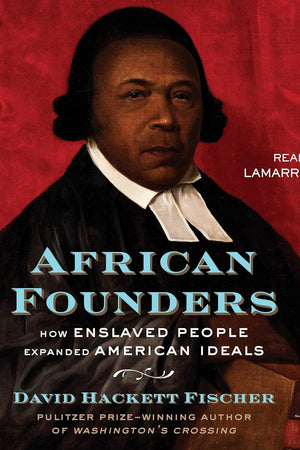 African Founders: How Enslaved People Expanded American Ideals