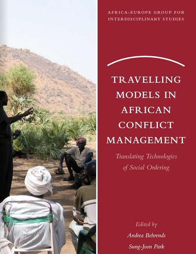 Travelling Models in African Conflict Management: Translating Technologies of Social Ordering (Africa-Europe Group for Interdisciplinary Studies, 13)