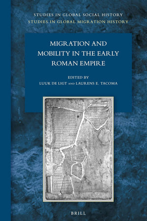Migration and Mobility in the Early Roman Empire (Studies in Global Social History, 23)