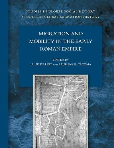 Migration and Mobility in the Early Roman Empire (Studies in Global Social History, 23)