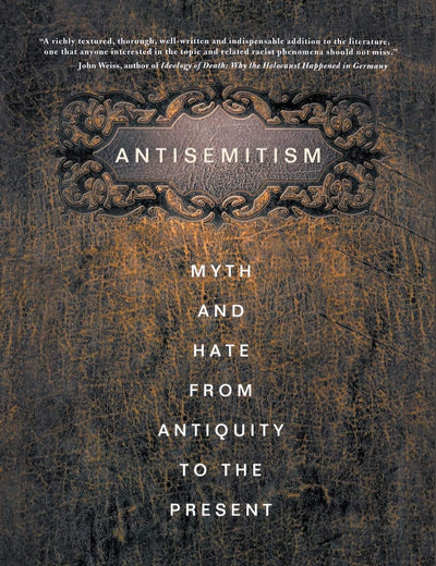 Antisemitism: Myth and Hate from Antiquity to the Present