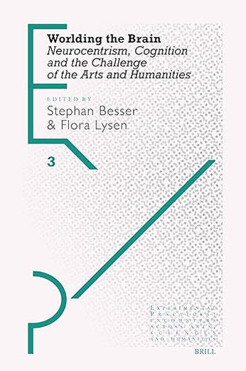Worlding the Brain: Neurocentrism, Cognition and the Challenge of the Arts and Humanities (Experimental Practices, 3)