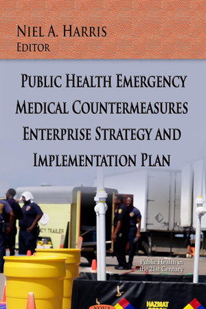 Public Health Emergency Medical Countermeasures Enterprise Strategy and Implementation Plan (Public Health in the 21st Century)