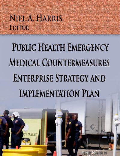 Public Health Emergency Medical Countermeasures Enterprise Strategy and Implementation Plan (Public Health in the 21st Century)