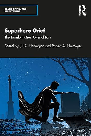 Superhero Grief (Series in Death, Dying, and Bereavement)