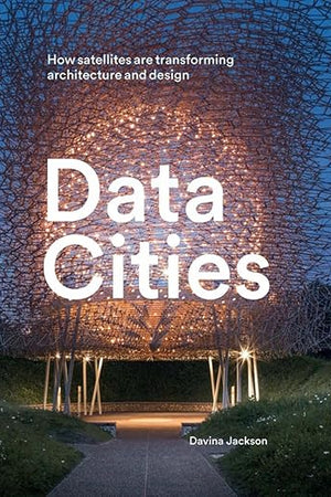 Data Cities: How satellites are transforming architecture and design