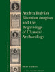 Andrea Fulvio’s Illustrium imagines and the Beginnings of Classical Archaeology (Brill’s Studies on Art, Art History, and Intellectual History, 64)