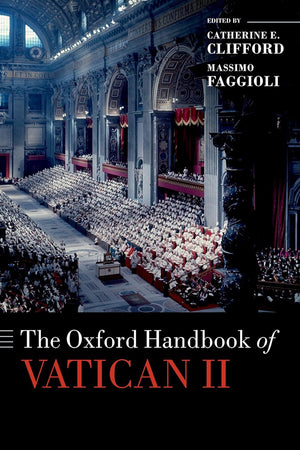 The Oxford Handbook of Vatican II (Oxford Handbooks in Religion and Theology)