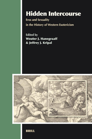 Hidden Intercourse: Eros and Sexuality in the History of Western Esotericism (Aries Book Series, 7)