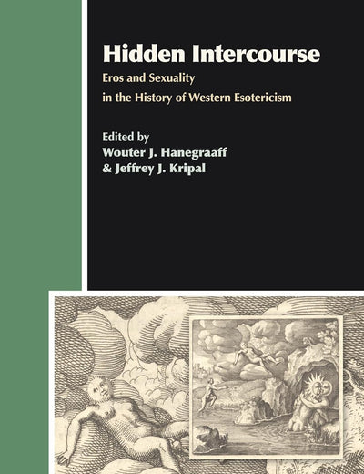 Hidden Intercourse: Eros and Sexuality in the History of Western Esotericism (Aries Book Series, 7)