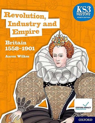 KS3 History Fourth Edition: Revolution, Industry and Empire: Britain 1745–1901 - Student Book