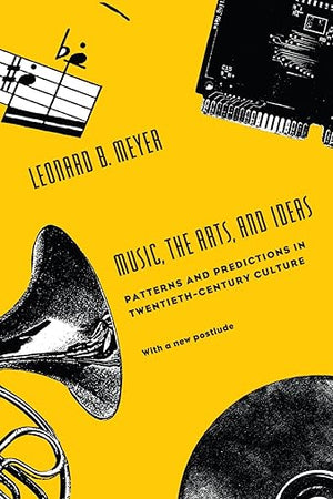 Music, the Arts, and Ideas: Patterns and Predictions in Twentieth-Century Culture (Centennial Publications of the University of Chicago)