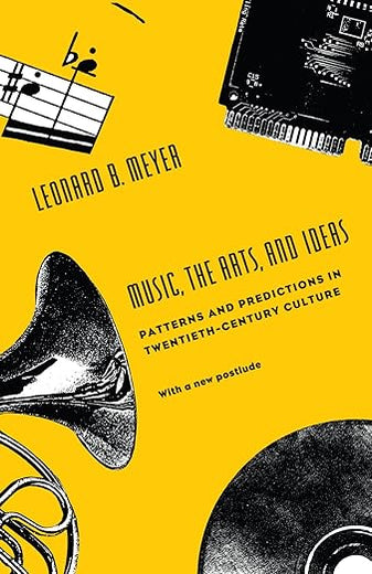 Music, the Arts, and Ideas: Patterns and Predictions in Twentieth-Century Culture (Centennial Publications of the University of Chicago)