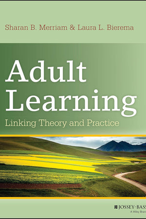 Adult Learning: Linking Theory and Practice