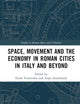 Space, Movement and the Economy in Roman Cities in Italy and Beyond (Studies in Roman Space and Urbanism)