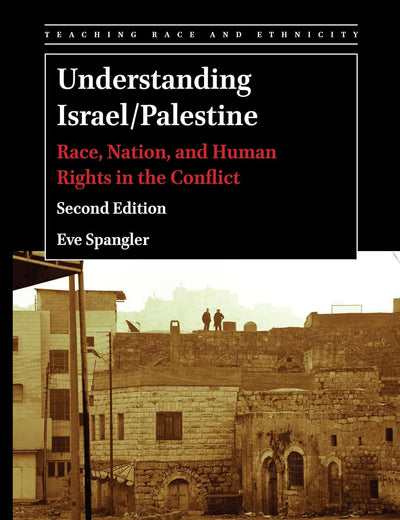 Understanding Israel/Palestine: Race, Nation, and Human Rights in the Conflict (Second Edition) (Teaching Race and Ethnicity, 8)