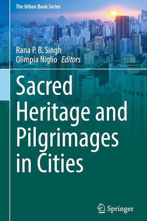 Sacred Heritage and Pilgrimages in Cities (The Urban Book Series)