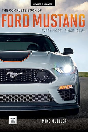 The Complete Book of Ford Mustang: Every Model Since 1964-1/2 (Complete Book Series)