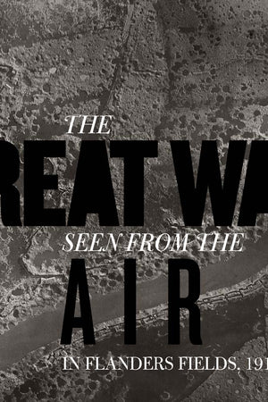 The Great War Seen from the Air: In Flanders Fields, 1914–1918