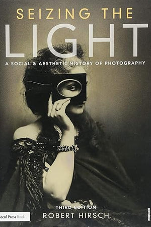 Seizing the Light: A Social & Aesthetic History of Photography