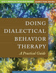 Doing Dialectical Behavior Therapy: A Practical Guide (Guides to Individualized Evidence-Based Treatment)