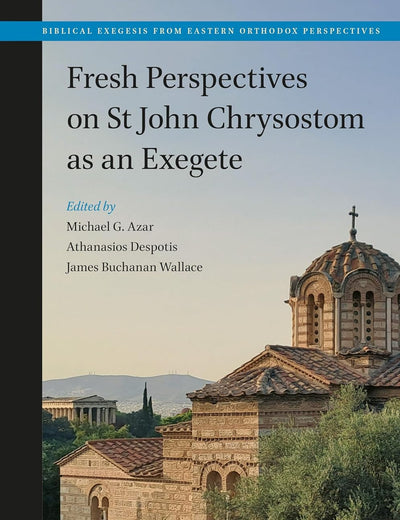 Fresh Perspectives on St John Chrysostom as an Exegete (Biblical Exegesis from Eastern Orthodox Perspectives, 1)