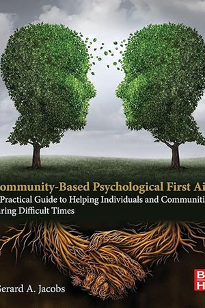 Community-Based Psychological First Aid: A Practical Guide to Helping Individuals and Communities during Difficult Times
