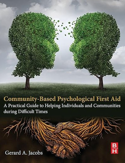 Community-Based Psychological First Aid: A Practical Guide to Helping Individuals and Communities during Difficult Times