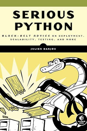 Serious Python: Black-Belt Advice on Deployment, Scalability, Testing, and More