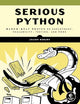 Serious Python: Black-Belt Advice on Deployment, Scalability, Testing, and More