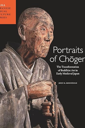 Portraits of Chōgen: The Transformation of Buddhist Art in Early Medieval Japan