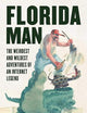 Florida Man: The Weirdest and Wildest Adventures of an Internet Legend