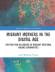 Migrant Mothers in the Digital Age (Studies in Migration and Diaspora)