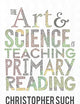 The Art and Science of Teaching Primary Reading (Corwin Ltd)