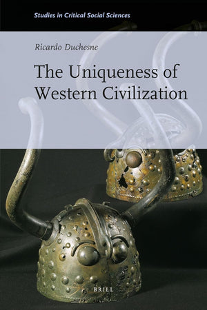 The Uniqueness of Western Civilization (Studies in Critical Social Sciences, 28)