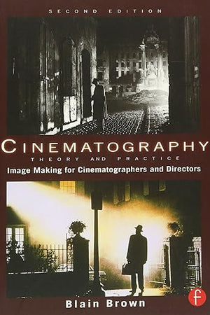 Cinematography: Theory and Practice: Image Making for Cinematographers and Directors (Volume 1)