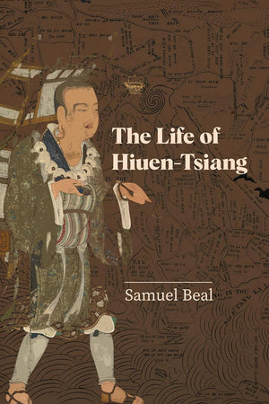 The Life of Hiuen-Tsiang: with an introduction containing an account of the works of I-tsing (Revised, newly composed text edition)