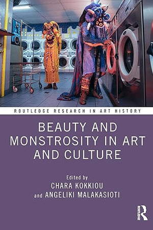 Beauty and Monstrosity in Art and Culture (Routledge Research in Art History)