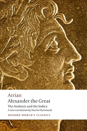 Alexander the Great: The Anabasis and the Indica (Oxford World's Classics)
