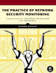 The Practice of Network Security Monitoring: Understanding Incident Detection and Response