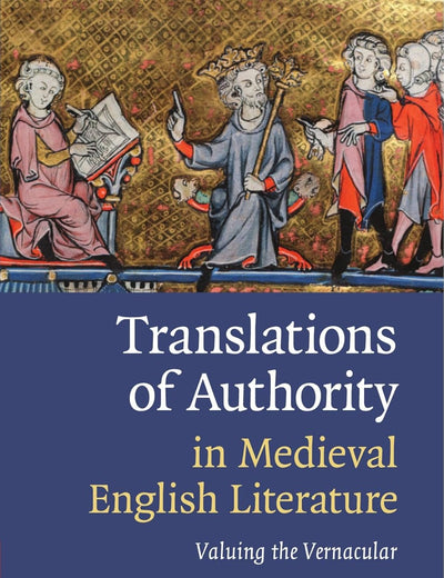 Translations of Authority in Medieval English Literature: Valuing the Vernacular